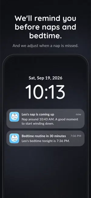 We'll remind you before naps and bedtime. And we adjust when a nap is missed.