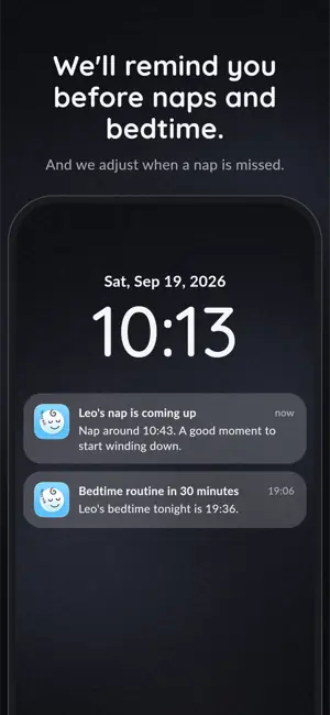 We'll remind you before naps and bedtime. And we adjust when a nap is missed.