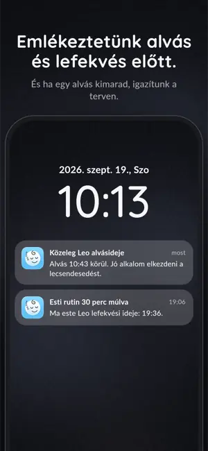 Emlékeztetünk alvás és lefekvés előtt. És ha egy alvás kimarad, igazítunk a terven.